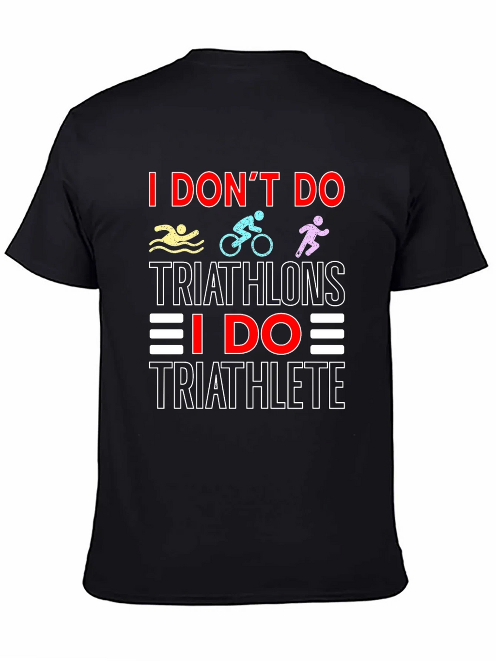 Triathlete T-Shirt: I Dont Do Triathlons Tee