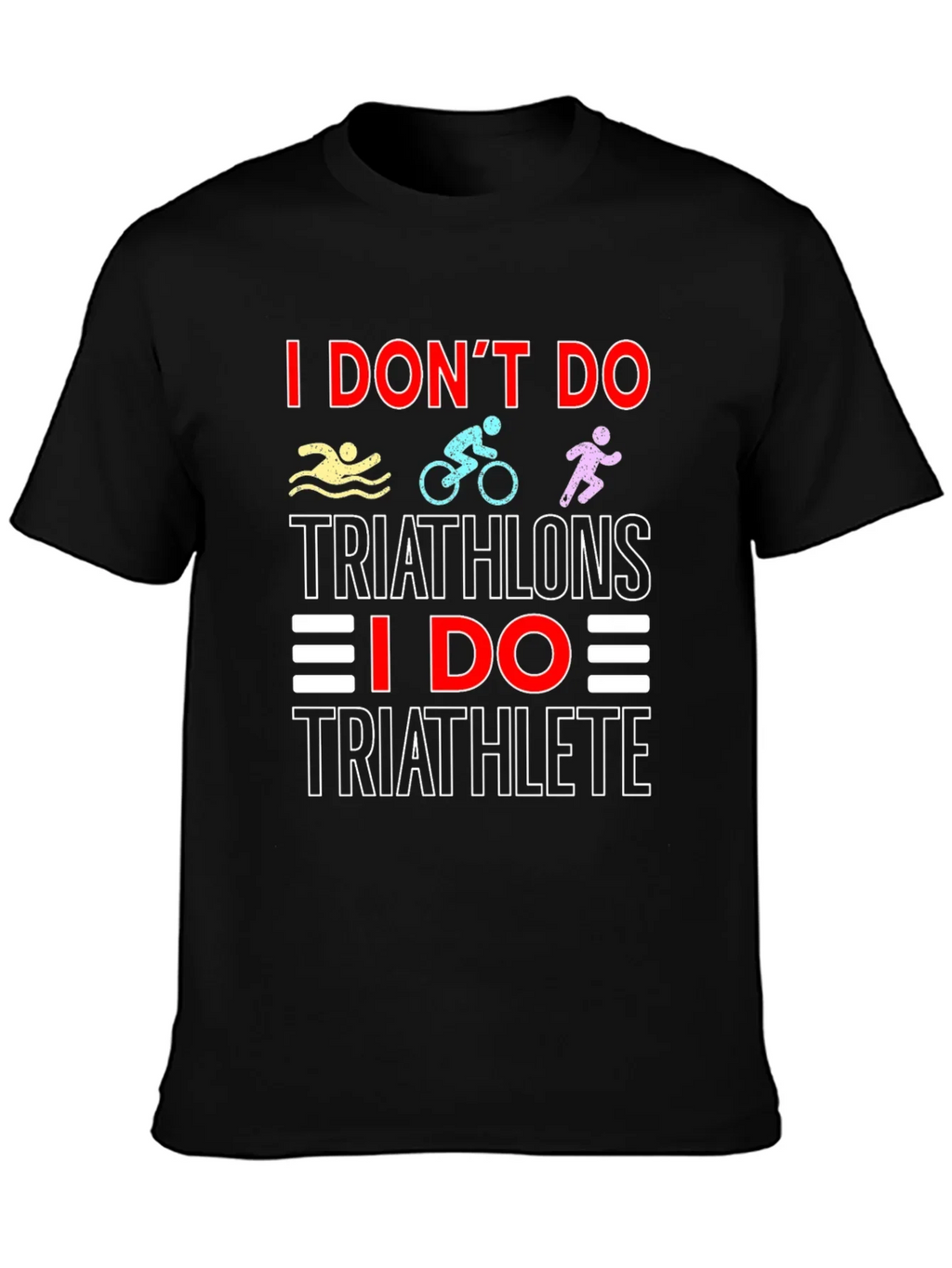Triathlete T-Shirt: I Dont Do Triathlons Tee