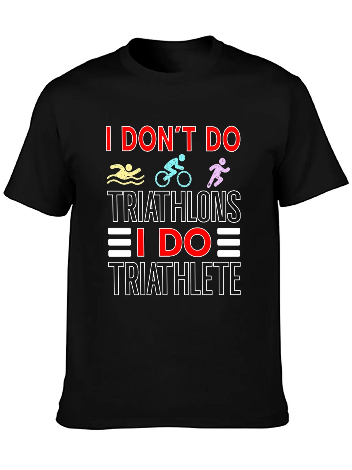Triathlete T-Shirt: I Dont Do Triathlons Tee