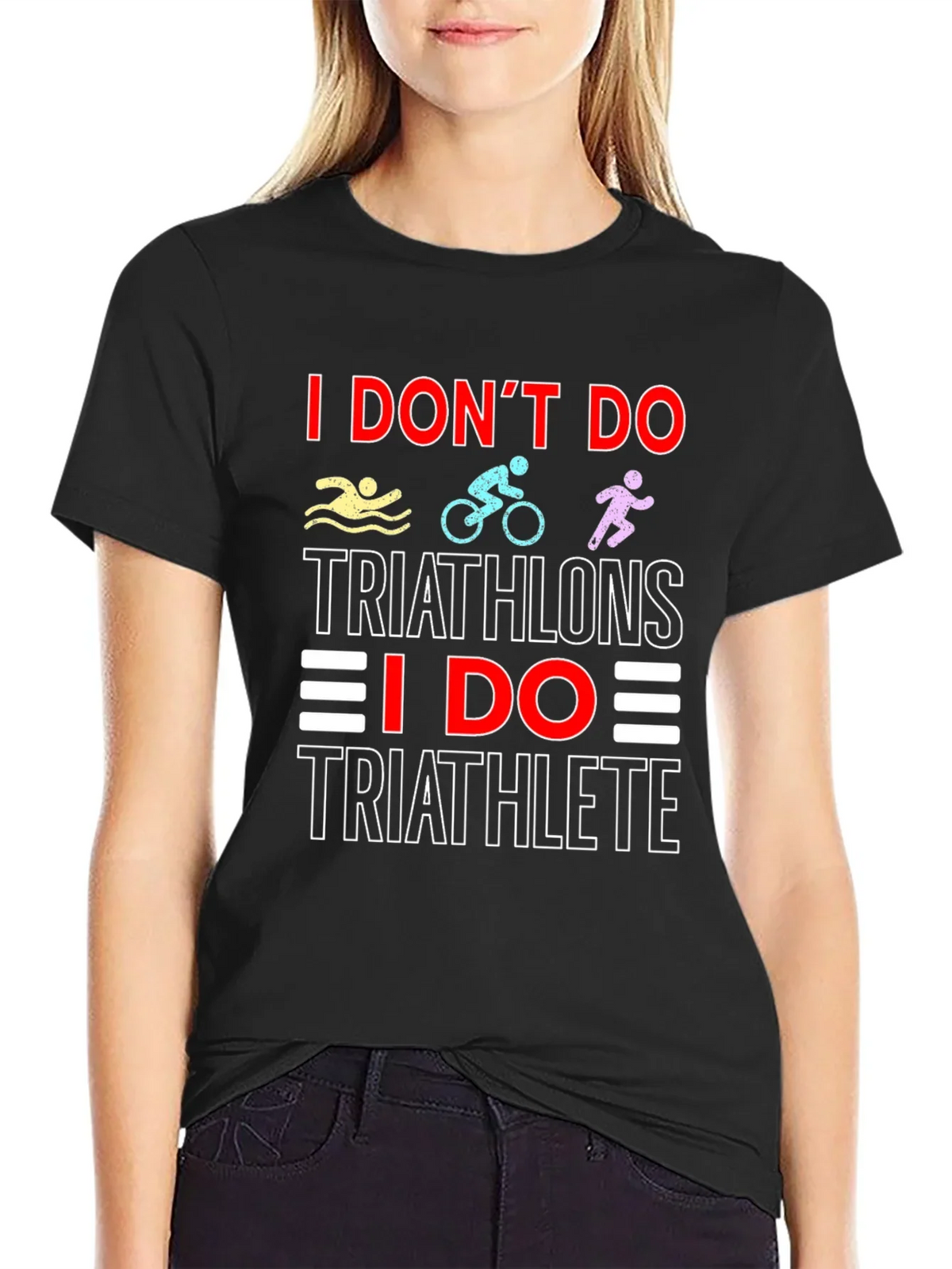 Triathlete T-Shirt: I Dont Do Triathlons Tee