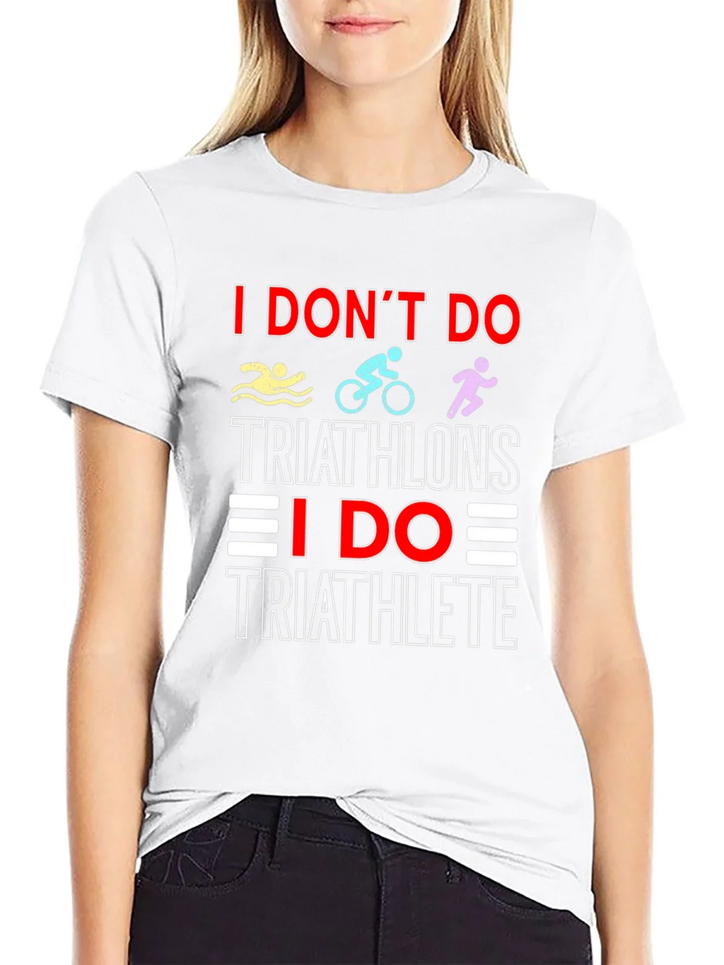 Triathlete T-Shirt: I Dont Do Triathlons Tee