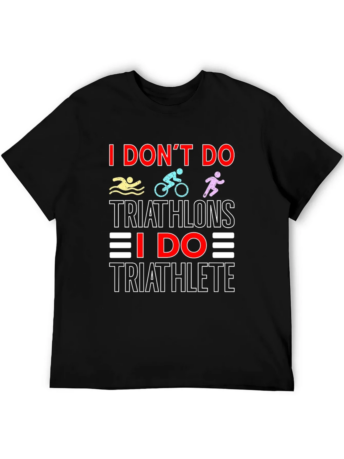 Triathlete T-Shirt: I Dont Do Triathlons Tee