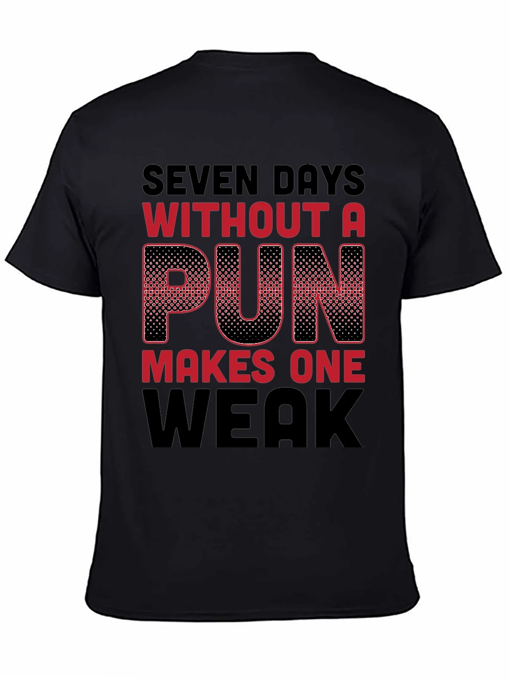 Seven Days Without a Pun Funny T-Shirt