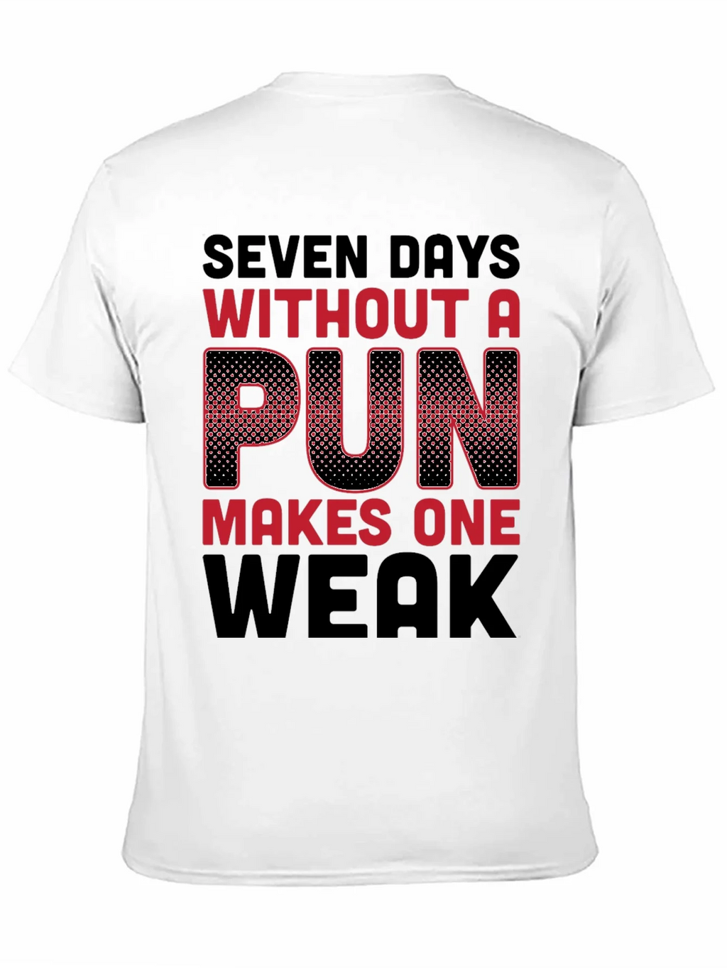 Seven Days Without a Pun Funny T-Shirt